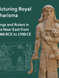 Picturing Royal Charisma: Kings and Rulers in the Near East from 3000 BCE to 1700 CE