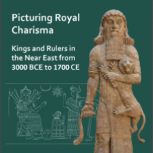 Picturing Royal Charisma: Kings and Rulers in the Near East from 3000 BCE to 1700 CE